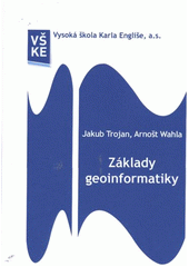 kniha Základy geoinformatiky (studijní opora pro kombinovanou formu studia), Vysoká škola Karla Engliše 2012