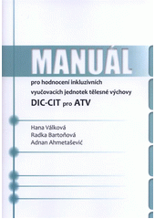 kniha Manuál pro hodnocení inkluzivních vyučovacích jednotek tělesné výchovy DIC-CIT pro ATV, Univerzita Palackého v Olomouci 2012