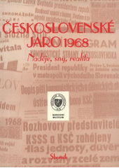 kniha Československé jaro 1968 naděje, sny, realita : [sborník, Vydalo Národní muzeum ve spolupráci s Asociací muzeí a gelrií [i.e. galerií] ČR 2008