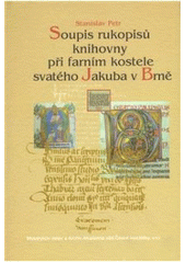 kniha Soupis rukopisů knihovny při farním kostele svatého Jakuba v Brně, Masarykův ústav a Archiv AV ČR 2007