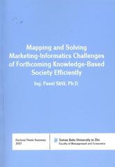 kniha Mapping and solving marketing-informatics challenges of forthcoming knowledge-based society efficiently doctoral thesis summary = Mapování a efektivní řešení marketingově-informatických úkolů nastávající společnosti založené na znalostech, Tomas Bata University in Zlín 2011