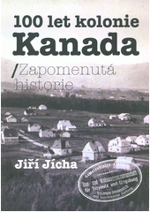 kniha 100 let kolonie Kanada zapomenutá historie, s.n. 2018