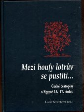 kniha Mezi houfy lotrův se pustiti-- české cestopisy o Egyptě 15.-17. století, Set out 2005