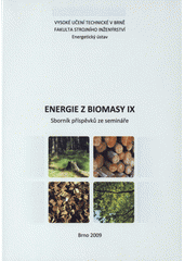 kniha Energie z biomasy IX sborník příspěvků ze semináře : Vysoké učení technické v Brně, FSI-EÚ-OEI : 2008, Vysoké učení technické v Brně, Fakulta strojního inženýrství 2008