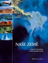 kniha Naše Země fascinující divy přírody : unikátní satelitní snímky, Fortuna Libri 2005