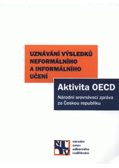 kniha Uznávání výsledků neformálního a informálního učení aktivita OECD : národní srovnávací zpráva za Českou republiku, Národní ústav odborného vzdělávání 2007