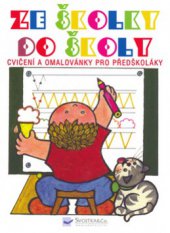 kniha Ze školky do školy [cvičení a omalovánky pro předškoláky, Svojtka & Co. 2006