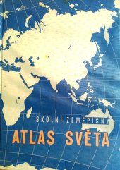 kniha Školní zeměpisný atlas světa Učeb. pomůcka pro školy všeobec. vzdělávací : Soubor příručních hosp. map světadílů a Sovětského svazu, příl., Ústřední správa geodézie a kartografie 1965