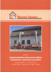kniha Horkovzdušná sterilizace dřeva - předpoklady zkušenosti, provádění seminář konaný ve dnech 7. a 8. června 2010 v areálu Fojtství 1, Kozlovice, okr. Frýdek-Místek, Šmíra-Print 2010