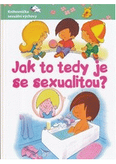 kniha Jak to tedy je se sexualitou?, Svojtka & Co. 2013