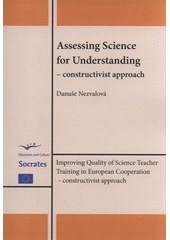 kniha Assessing science for understanding - constructivist approach = [Hodnocení v přírodovědných předmětech - konstruktivistický přístup], Palacký University 2009