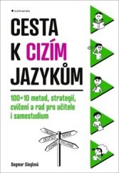 kniha Cesta k cizím jazykům  100+10 metod, strategií, cvičení a rad pro učitele i samostudium, Grada 2020