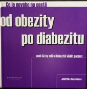 kniha Co je nového na cestě od obezity po diabezitu, aneb, Co by měl o diabezitě vědět pacient, Medica Healthworld 2007