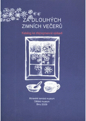 kniha Za dlouhých zimních večerů katalog ke stejnojmenné výstavě, Moravské zemské muzeum, Dětské muzeum 2009