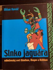 kniha Slnko jaguára náboženský svet Olmékov, Mayov a Aztékov, Chronos 2002