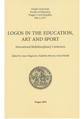 kniha Logos in the Education, Art and Sport international multidisciplinary conference : Charles University, Faculty of Education, Prague, Czech Republic, May 4, 2017 , Univerzita Karlova, Pedagogická fakulta 2018