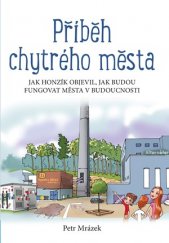 kniha Příběh chytrého města Jak Honzík objevil, jak budou fungovat města v budoucnosti, Albatros 2018