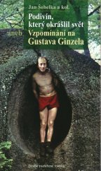 kniha Podivín, který okrášlil svět aneb Vzpomínání na Gustava Ginzela, Kruh autorů Liberecka a Jan Šebelka 2017