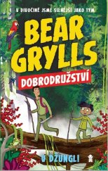 kniha Bear Grylls Dobrodružství v džungli (3. díl) V divočině jsme silnější jako tým, Pikola 2021