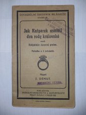 kniha Jak Kašpárek usmířil dva rody královské aneb Kašpárkův čarovný prsten Pohádka o 3 jednáních, F. Švejda 1930