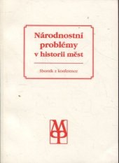 kniha Národnostní problémy v historii měst sborník příspěvků z konference uspořádané u příležitosti stého výročí české správy města Prostějova, v Prostějově ve dnech 22. a 23. září 1992, Muzeum Prostějovska 1993