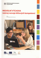 kniha Mediální výchova - nástroj rozvoje klíčových kompetencí modulový výukový program : pracovní DVD, Gymnázium a Střední odborná škola pedagogická 