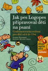 kniha Jak pes Logopes připravoval děti na psaní grafomotorická cvičení pro děti od 4 do 6 let, CPress 2010