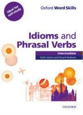 kniha Idioms and Phrasal Verbs with Answer Key Oxford Word Skills Intermediate, Oxford University Press 2011