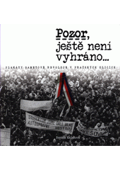 kniha Pozor, ještě není vyhráno... Plakáty sametové revoluce v pražských ulicích, Muzeum hlavního města Prahy 2019