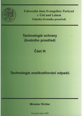 kniha Technologie ochrany životního prostředí. Část III, - Technologie zneškodňování odpadů, Univerzita Jana Evangelisty Purkyně, Fakulta životního prostředí 2008