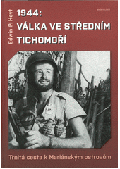 kniha 1944 : Válka ve středním Tichomoří  Trnitá cesta k Mariánským ostrovům, Naše vojsko 2021