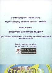 kniha Supervizní balintovské skupiny pro sociální pracovníky a pracovníky v sociálních službách ve městě Třebíči termín realizace projektu 01.05.2009-31.12.2009, Vivat Academia 2010