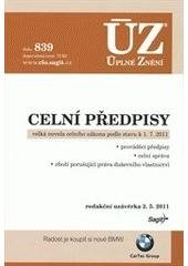 kniha Celní předpisy velká novela celního zákona podle stavu k 1.7.2011 : prováděcí předpisy, celní správa, zboží porušující práva duševního vlastnictví : redakční uzávěrka 2.5.2011, Sagit 2011