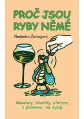 kniha Proč jsou ryby němé --poezie všedního dne, střípky ze života, Repronis 2007