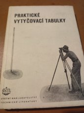 kniha Praktické vytyčovací tabulky Pro vytyčování kruhových oblouků při komunikačních stavbách a j. s úhloměrným strojem i bez něho, Práce 1949