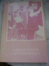 kniha Jazyková výchova v mateřské škole II. - didaktické hry a cvičení - dílčí metodická příručka k prprogramu výchovné práce pro mateřské školy, Naše vojsko 1988