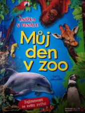 kniha Muj den v zoo Zajímavostí ze sveta zvířat, Rebo 2008