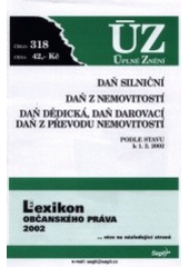 kniha Daň silniční Daň z nemovitostí ; Daň dědická, daň darovací ; Daň z převodu nemovitostí : podle stavu k 1.2.2002 : Úplné Znění č. 318, Sagit 2002