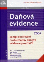 kniha Daňová evidence komplexní řešení problematiky daňové evidence pro OSVČ : daň z přidané hodnoty, daň silniční, daň z nemovitostí, sociální pojištění, zdravotní pojištění, Anag 