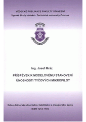 kniha Příspěvek k modelovému stanovení únosnosti tyčových mikropilot autoreferát disertační práce, Vysoká škola báňská - Technická univerzita Ostrava 2011