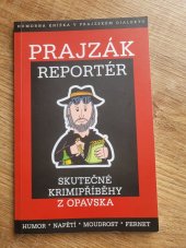 kniha Prajzák reportér Skutečné krimipříběhy z Opavska , STISK 2015