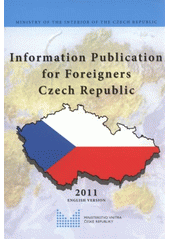 kniha Information publication for foreigners - Czech Republic, Ministry of the Interior of the Czech Republic 2011