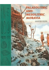 kniha Palaeolithic and mesolithic Moravia [catalogue of the permanent exhibition in the Anthropos Pavilion], Moravian Museum 2005