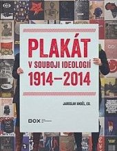 kniha Plakát v souboji ideologií 1914-2014, DOX Prague 2014