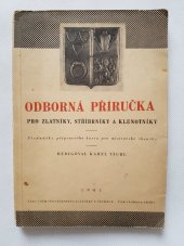 kniha Odborná příručka pro zlatníky, stříbrníky a klenotníky Přednášky přípravného kursu pro mistrovské zkoušky ..., Společenstvo zlatníků v Čechách 1945