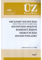 kniha Občanský soudní řád jednací řád pro okresní a krajské soudy ; Soudní řád správní ; Rozhodčí řízení ; Exekuční řád ; Soudní poplatky : podle stavu k 4.2.2008, Sagit 2008