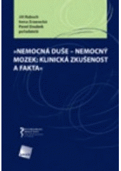 kniha Nemocná duše - nemocný mozek: klinická zkušenost a fakta [sborník přednášek a abstrakt VI. sjezdu České psychiatrické společnosti s mezinárodní účastí], Galén 2006