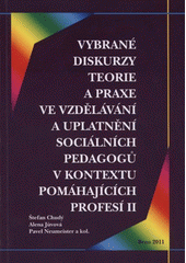 kniha Vybrané diskurzy teorie a praxe ve vzdělávání a uplatnění sociálních pedagogů v kontextu pomáhajících profesích [sic] II, Paido 2011