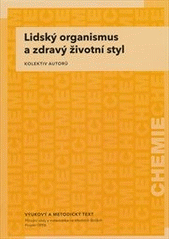 kniha Lidský organismus a zdravý životní styl vzdělávací modul chemie : výukový a metodický text : Přírodní vědy a matematika na středních školách v Praze: aktivně, aktuálně a s aplikacemi - projekt OPPA, P3K 2012