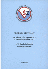 kniha Civilizační choroby a ošetřovatelství sborník z 6. vědecké konference s mezinárodní účastí : 12.5.2011, Vysoká škola zdravotnická Praha 2012